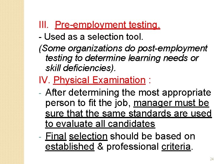 III. Pre-employment testing. - Used as a selection tool. (Some organizations do post-employment testing