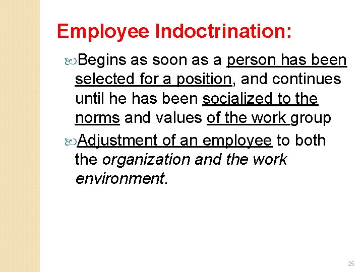 Employee Indoctrination: Begins as soon as a person has been selected for a position,