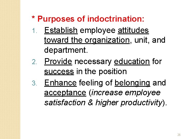 * Purposes of indoctrination: 1. Establish employee attitudes toward the organization, unit, and department.