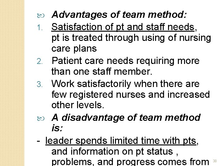 Advantages of team method: 1. Satisfaction of pt and staff needs, pt is treated