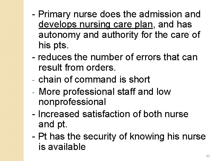 - Primary nurse does the admission and develops nursing care plan, and has autonomy