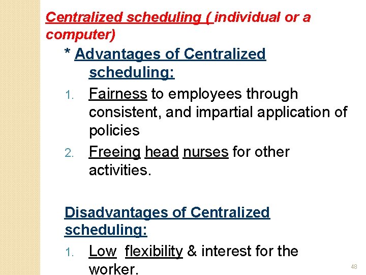 Centralized scheduling ( individual or a computer) * Advantages of Centralized scheduling: 1. Fairness