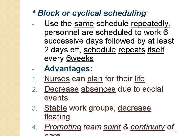 * Block or cyclical scheduling: Use the same schedule repeatedly, personnel are scheduled to