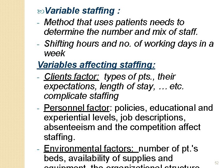  Variable staffing : - Method that uses patients needs to determine the number