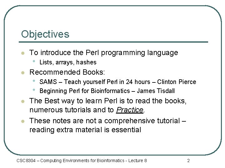 Objectives l l To introduce the Perl programming language • Lists, arrays, hashes Recommended