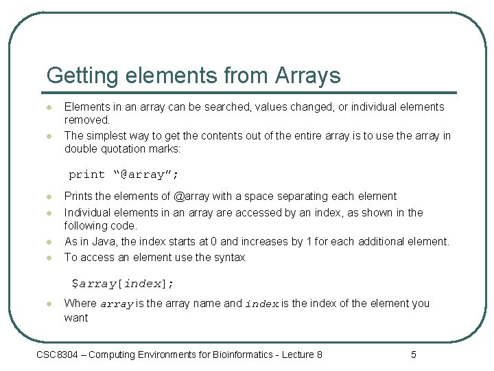 Getting elements from Arrays l l Elements in an array can be searched, values