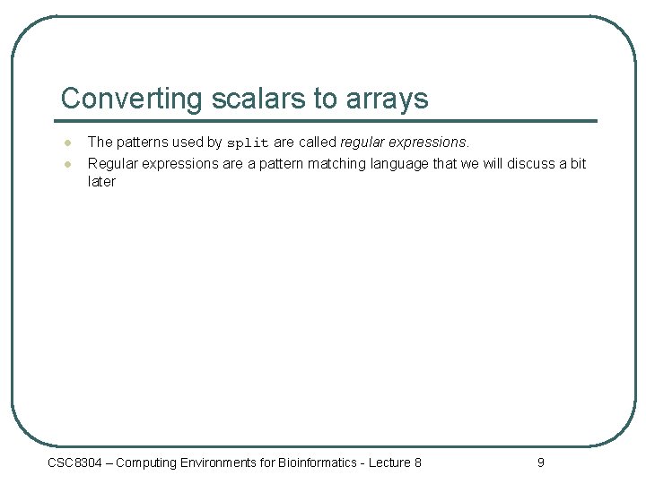 Converting scalars to arrays l The patterns used by split are called regular expressions.