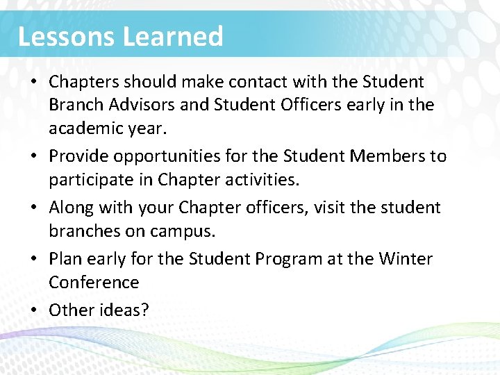 Lessons Learned • Chapters should make contact with the Student Branch Advisors and Student