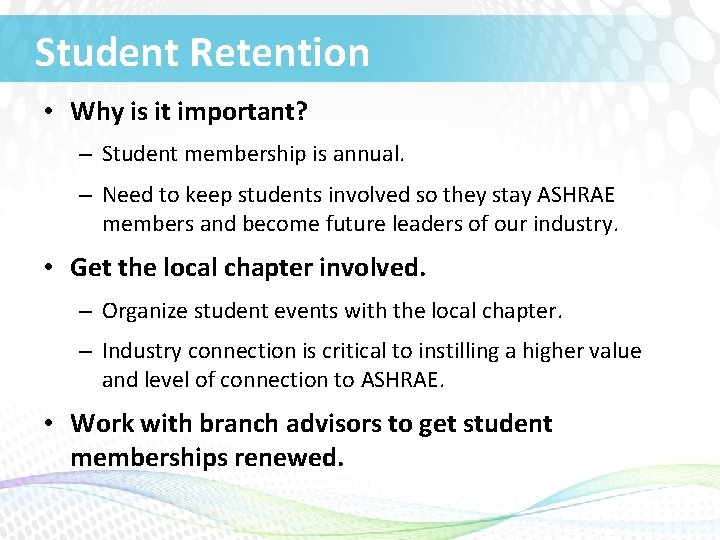 Student Retention • Why is it important? – Student membership is annual. – Need