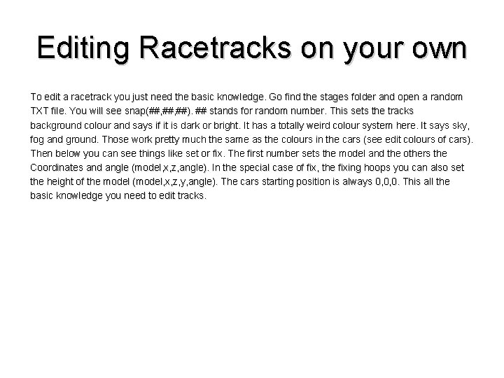Editing Racetracks on your own To edit a racetrack you just need the basic