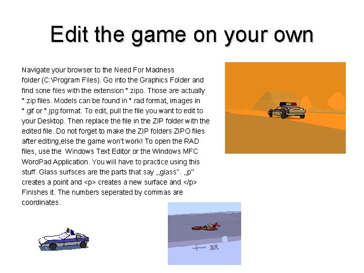Edit the game on your own Navigate your browser to the Need For Madness