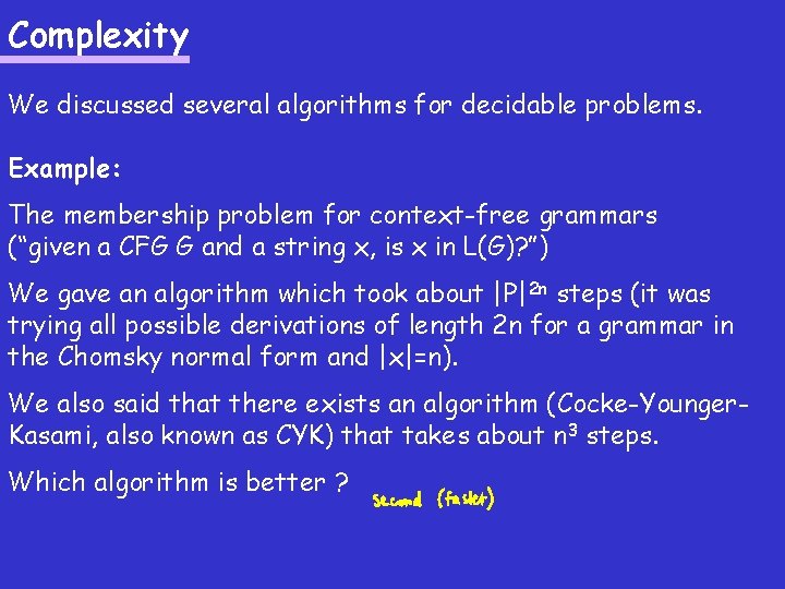 Complexity We discussed several algorithms for decidable problems. Example: The membership problem for context-free