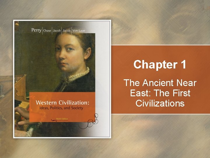 Chapter 1 The Ancient Near East: The First Civilizations 