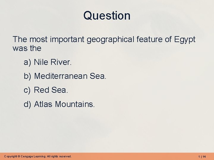 Question The most important geographical feature of Egypt was the a) Nile River. b)