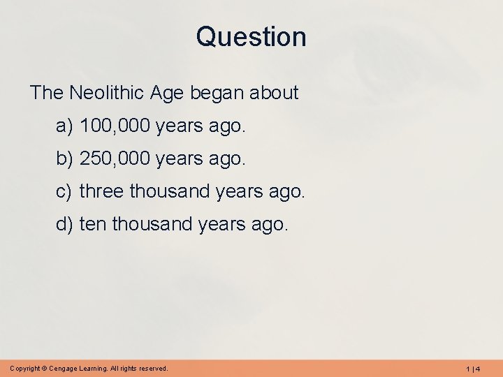 Question The Neolithic Age began about a) 100, 000 years ago. b) 250, 000