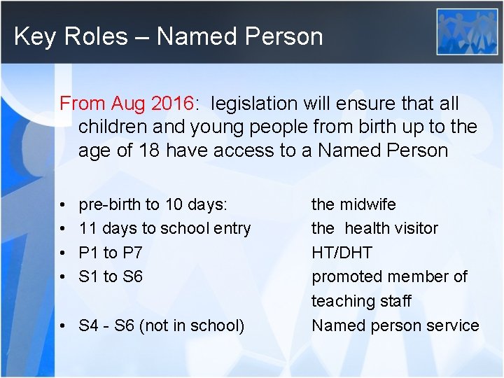 Key Roles – Named Person From Aug 2016: legislation will ensure that all children