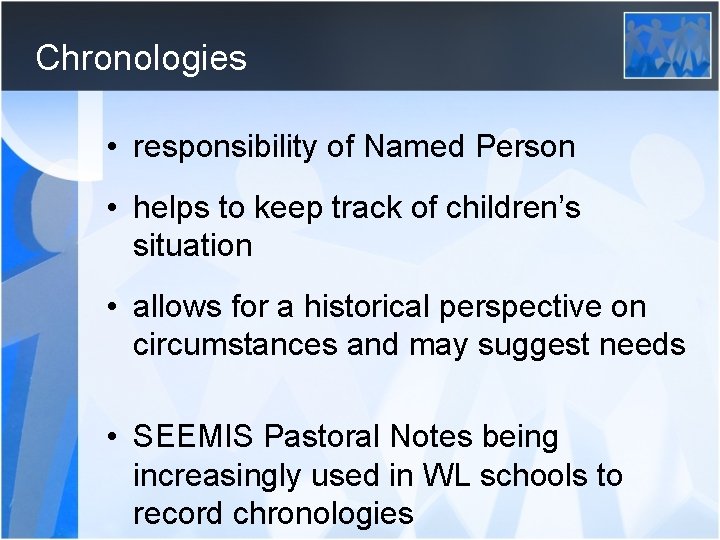 Chronologies • responsibility of Named Person • helps to keep track of children’s situation