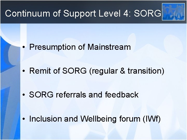Continuum of Support Level 4: SORG • Presumption of Mainstream • Remit of SORG