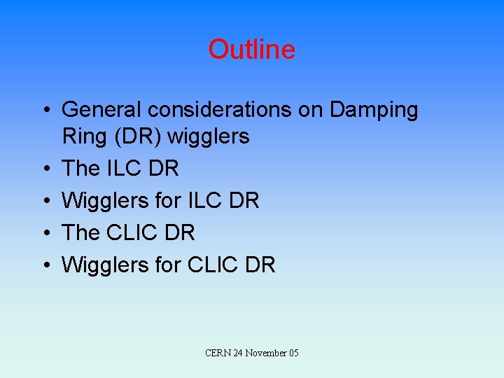 Outline • General considerations on Damping Ring (DR) wigglers • The ILC DR •