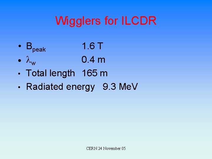 Wigglers for ILCDR • Bpeak 1. 6 T · lw 0. 4 m •