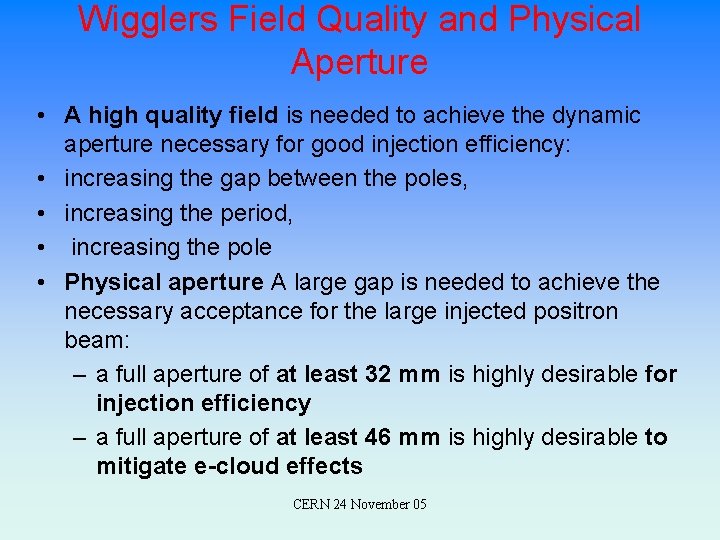 Wigglers Field Quality and Physical Aperture • A high quality field is needed to
