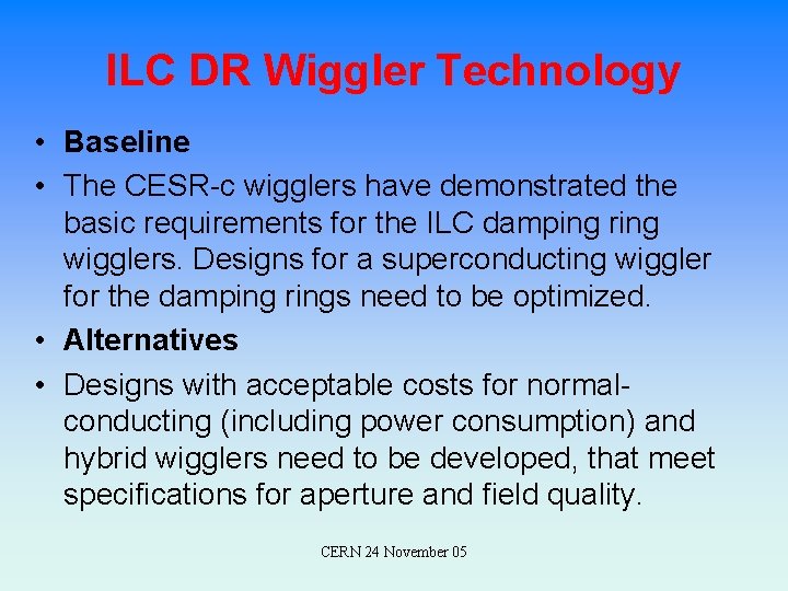 ILC DR Wiggler Technology • Baseline • The CESR-c wigglers have demonstrated the basic