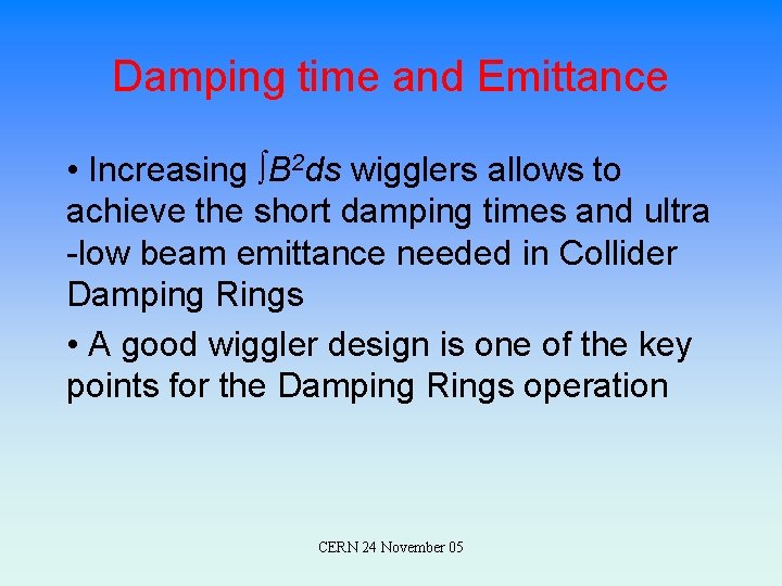 Damping time and Emittance • Increasing ∫B 2 ds wigglers allows to achieve the