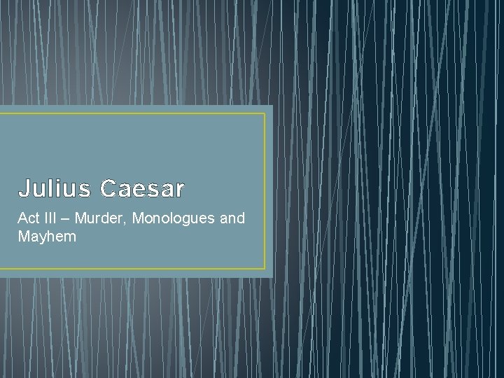 Julius Caesar Act III – Murder, Monologues and Mayhem 