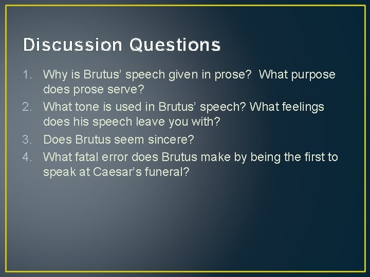Discussion Questions 1. Why is Brutus’ speech given in prose? What purpose does prose