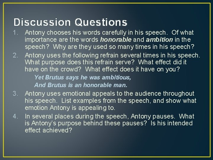 Discussion Questions 1. Antony chooses his words carefully in his speech. Of what importance