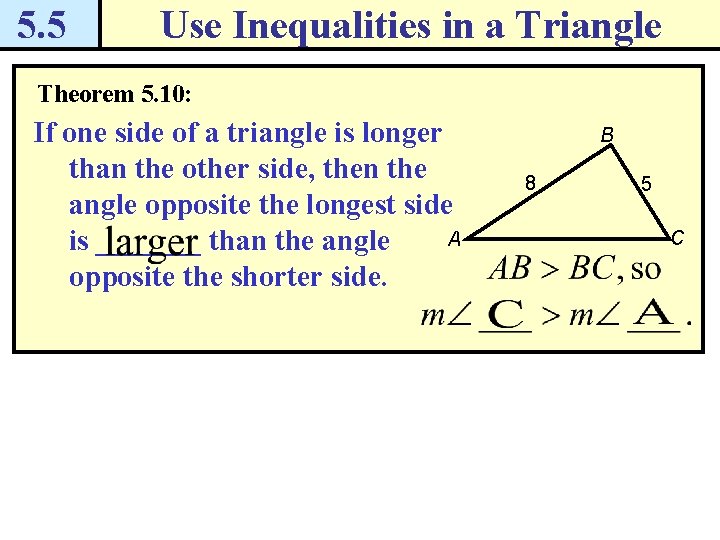 5. 5 Use Inequalities in a Triangle Theorem 5. 10: If one side of