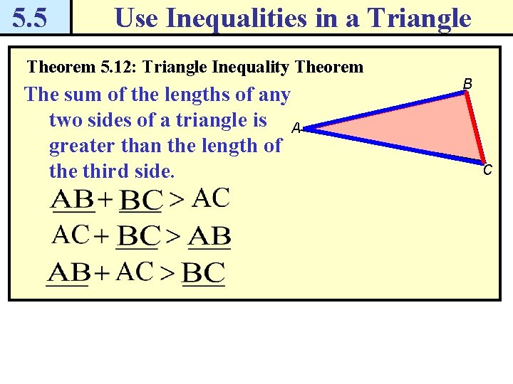 5. 5 Use Inequalities in a Triangle Theorem 5. 12: Triangle Inequality Theorem The