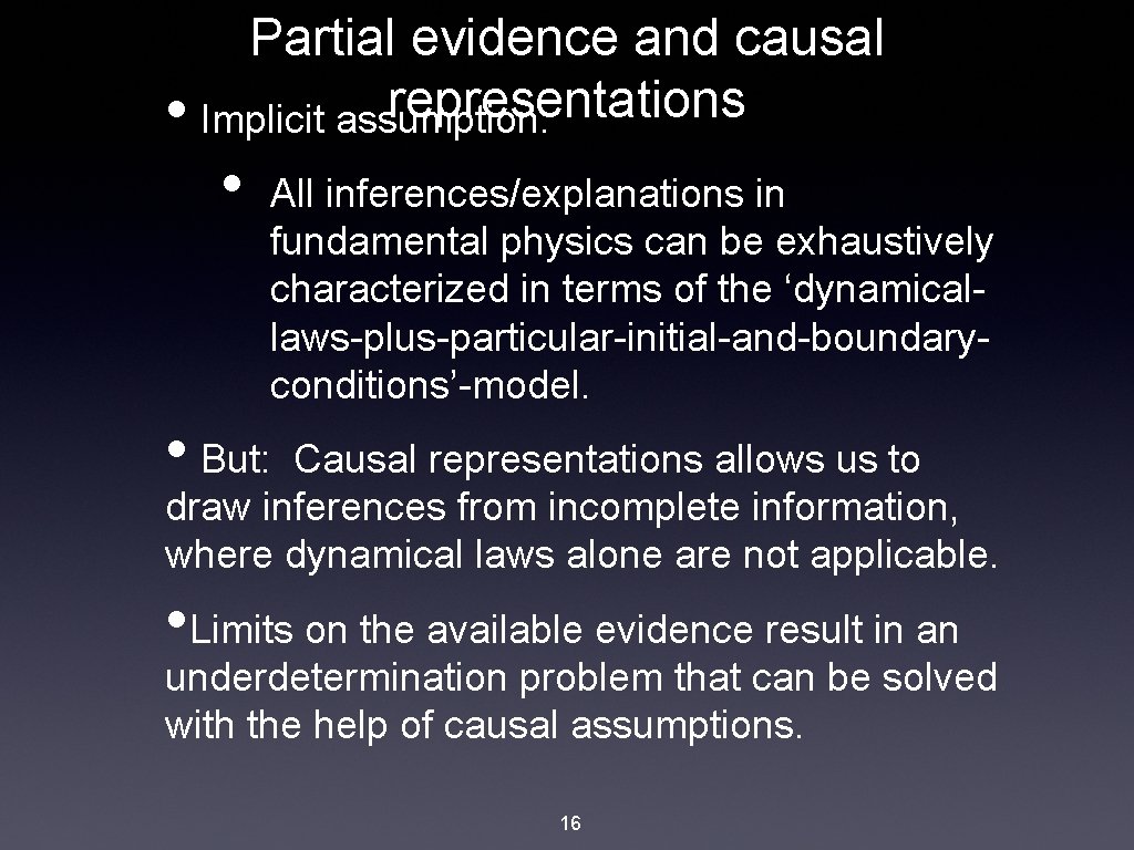 Partial evidence and causal representations • Implicit assumption: • All inferences/explanations in fundamental physics