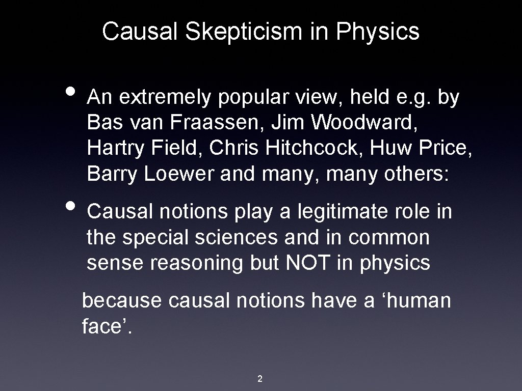 Causal Skepticism in Physics • An extremely popular view, held e. g. by Bas