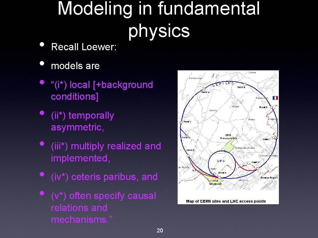  • • Modeling in fundamental physics Recall Loewer: models are “(i*) local [+background