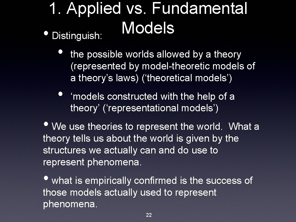 1. Applied vs. Fundamental Models • Distinguish: • the possible worlds allowed by a