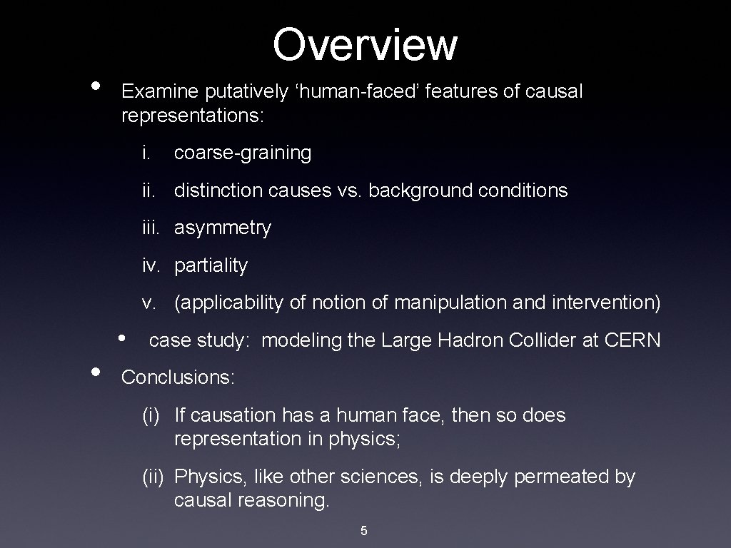  • Overview Examine putatively ‘human-faced’ features of causal representations: i. coarse-graining ii. distinction