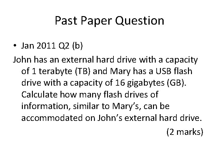 Past Paper Question • Jan 2011 Q 2 (b) John has an external hard