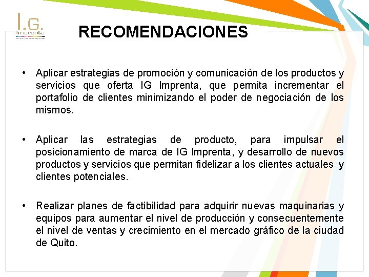 RECOMENDACIONES • Aplicar estrategias de promoción y comunicación de los productos y servicios que