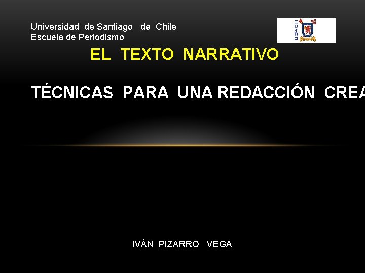 Universidad de Santiago de Chile Escuela de Periodismo EL TEXTO NARRATIVO TÉCNICAS PARA UNA