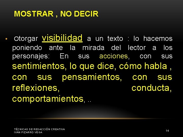 MOSTRAR , NO DECIR • Otorgar visibilidad a un texto : lo hacemos poniendo