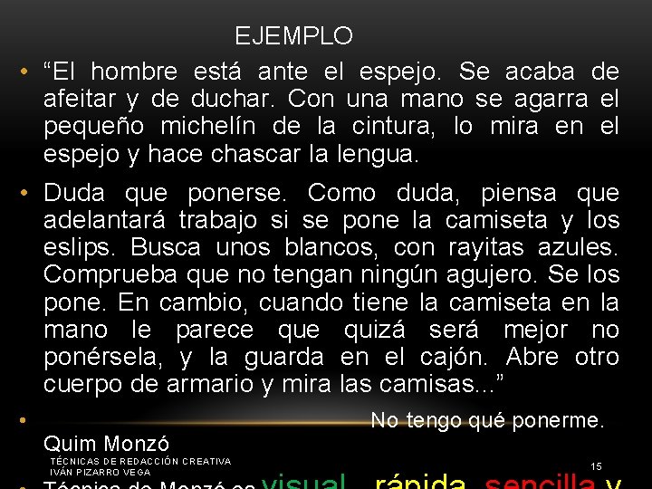 EJEMPLO • “El hombre está ante el espejo. Se acaba de afeitar y de