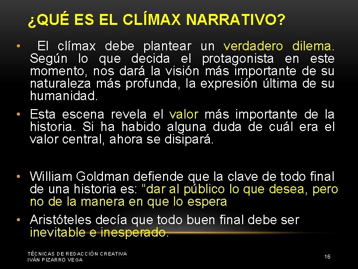 ¿QUÉ ES EL CLÍMAX NARRATIVO? • El clímax debe plantear un verdadero dilema. Según