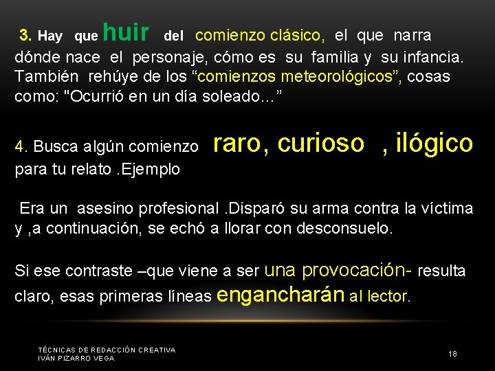 3. Hay que huir del comienzo clásico, el que narra dónde nace el personaje,