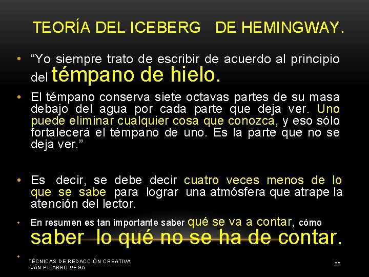TEORÍA DEL ICEBERG DE HEMINGWAY. • “Yo siempre trato de escribir de acuerdo al
