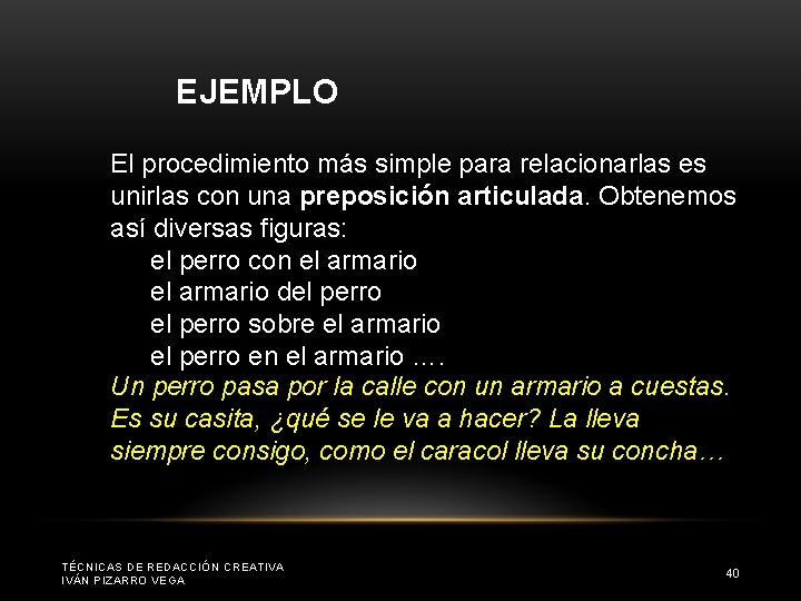 EJEMPLO El procedimiento más simple para relacionarlas es unirlas con una preposición articulada. Obtenemos