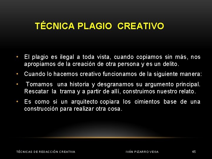 TÉCNICA PLAGIO CREATIVO • El plagio es ilegal a toda vista, cuando copiamos sin