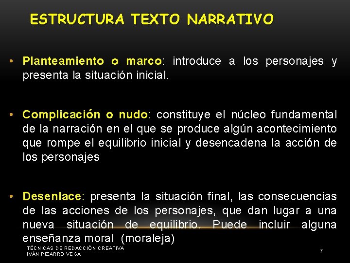 ESTRUCTURA TEXTO NARRATIVO • Planteamiento o marco: introduce a los personajes y presenta la