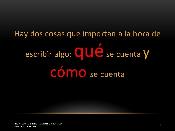 Hay dos cosas que importan a la hora de escribir algo: qué se cuenta