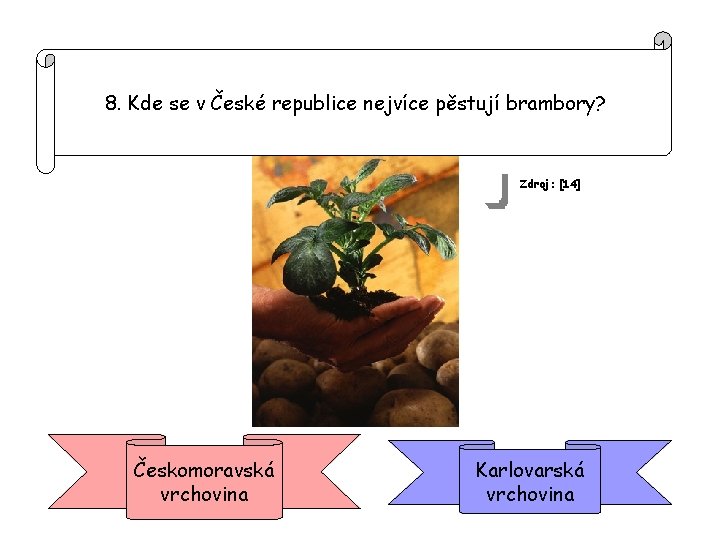 8. Kde se v České republice nejvíce pěstují brambory? Zdroj: [14] Českomoravská vrchovina Karlovarská